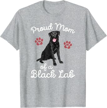 Proud Mom of a Black Lab Dog Labrador Retriever Pet Owner T-Shirt